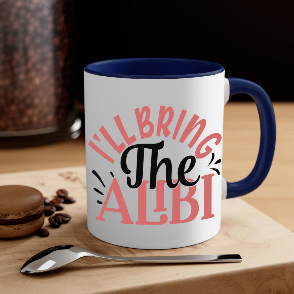 ill bring the alibi Style 51#- best friend-Mug / Coffee Cup