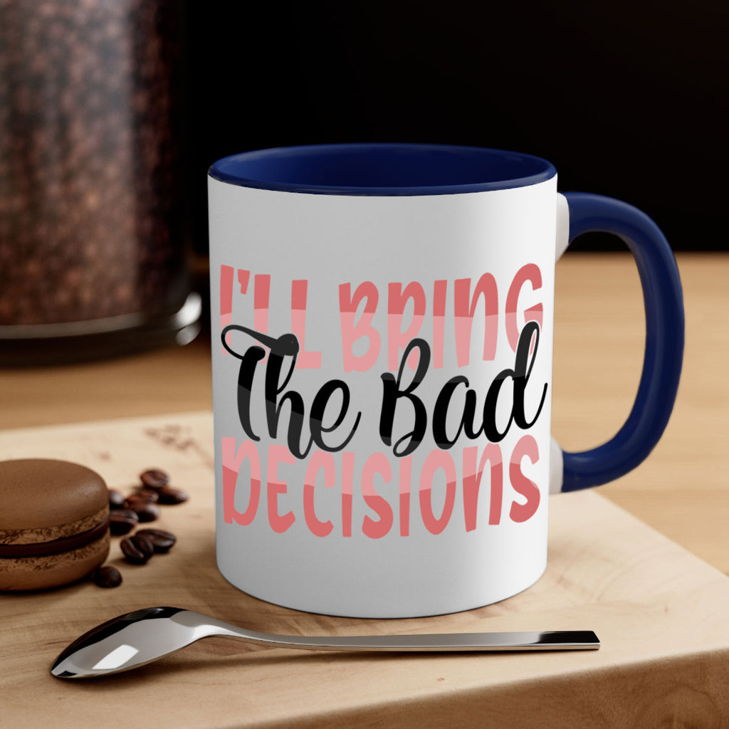 ill bring the bad decisions Style 50#- best friend-Mug / Coffee Cup