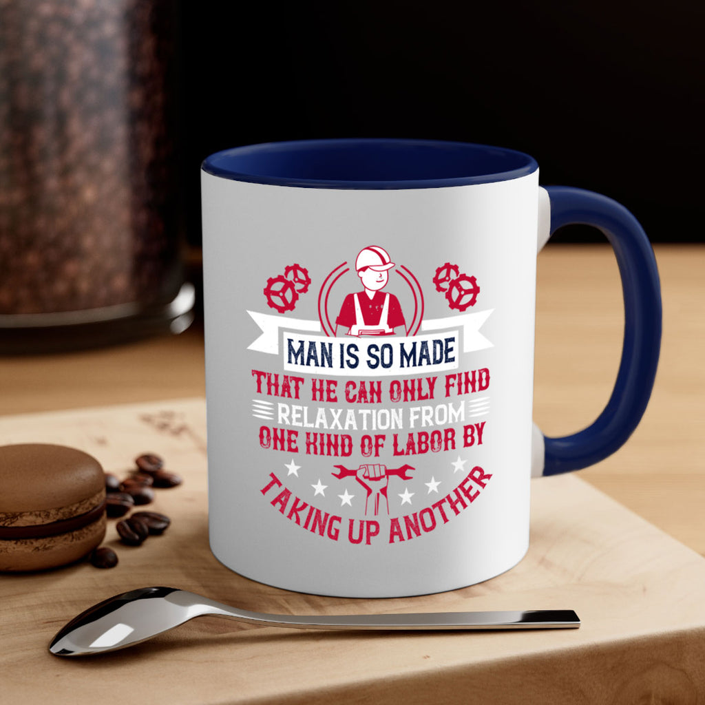 man is so made that he can only find relaxation from one kind of labor by taking up another 4#- labor day-Mug / Coffee Cup