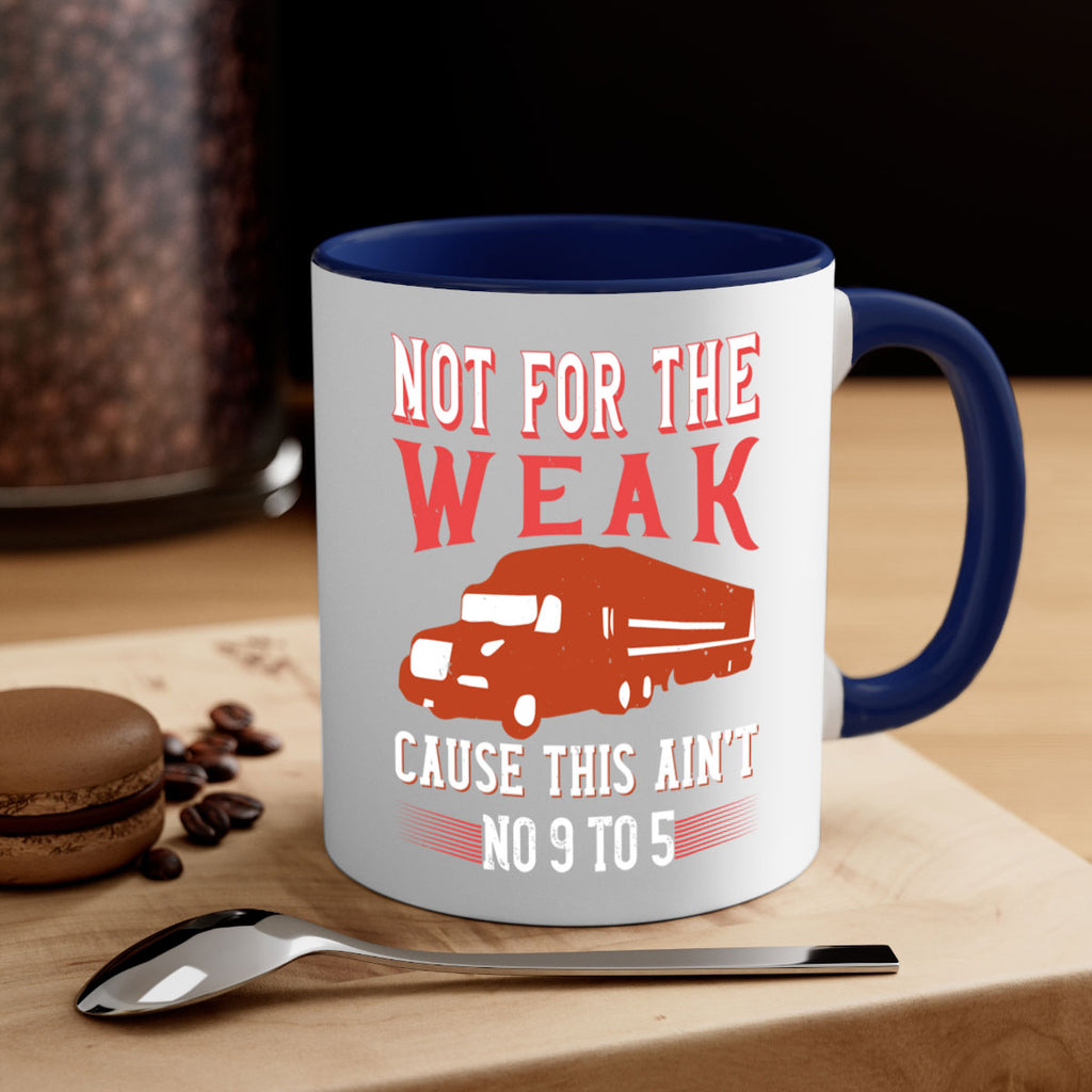 not for the weak cause this aint no to Style 26#- truck driver-Mug / Coffee Cup