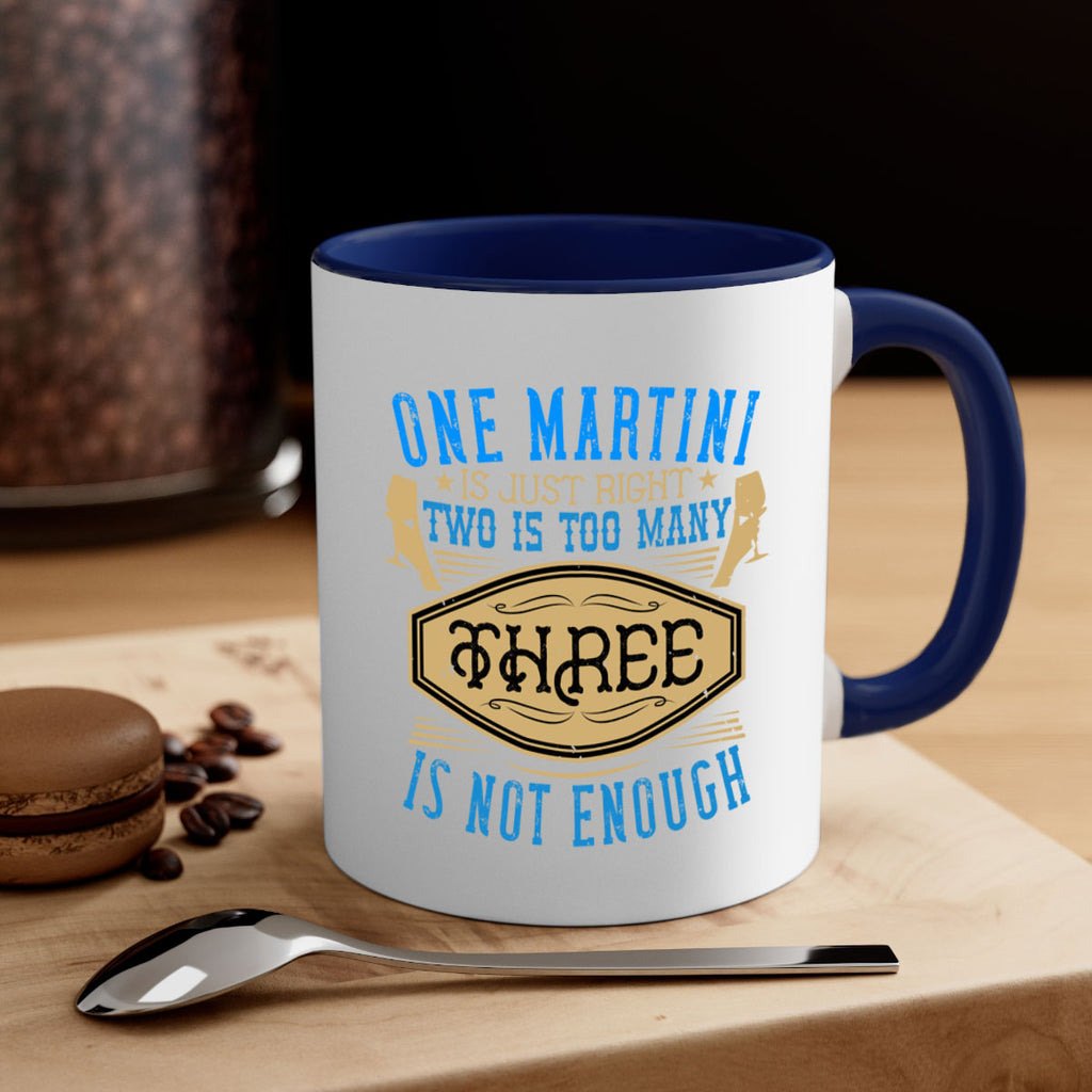 one martini is just right two is too many three is not enough 30#- drinking-Mug / Coffee Cup
