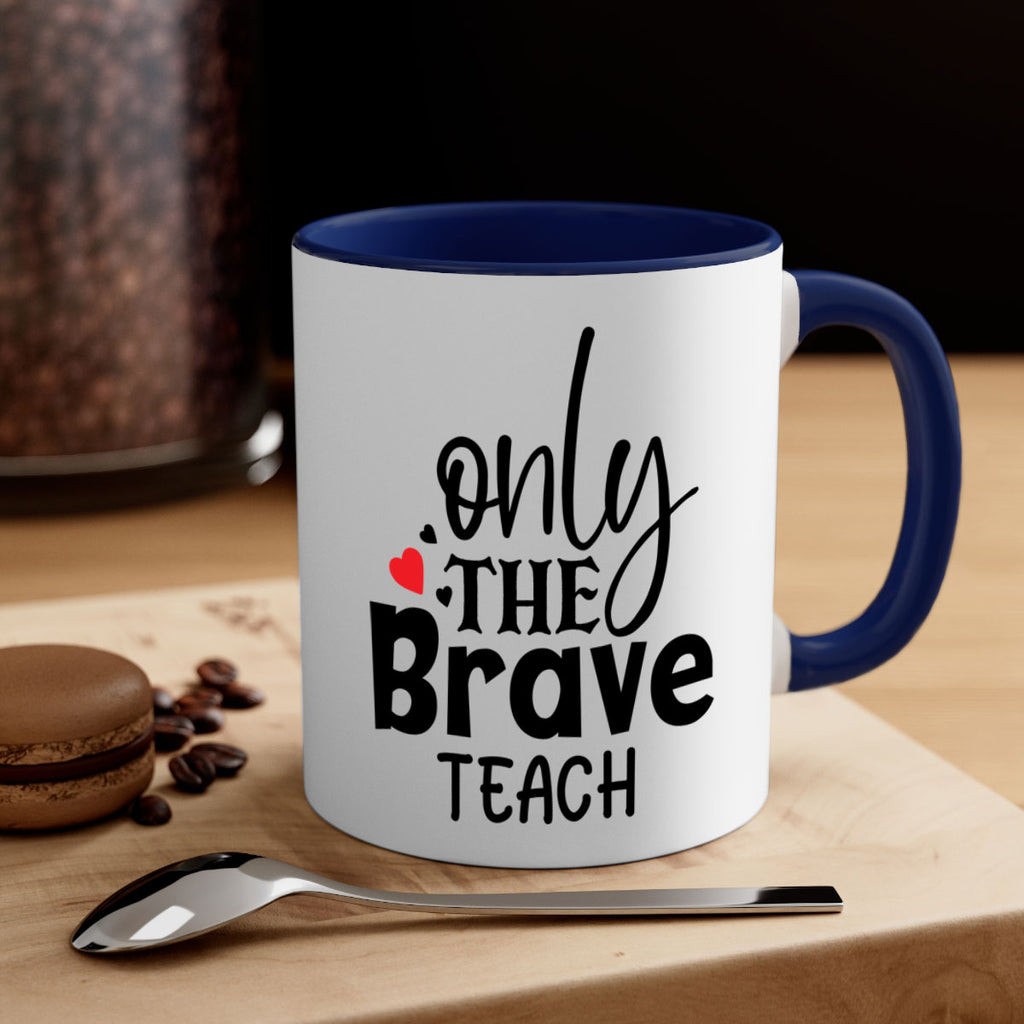 only the brave teach Style 153#- teacher-Mug / Coffee Cup