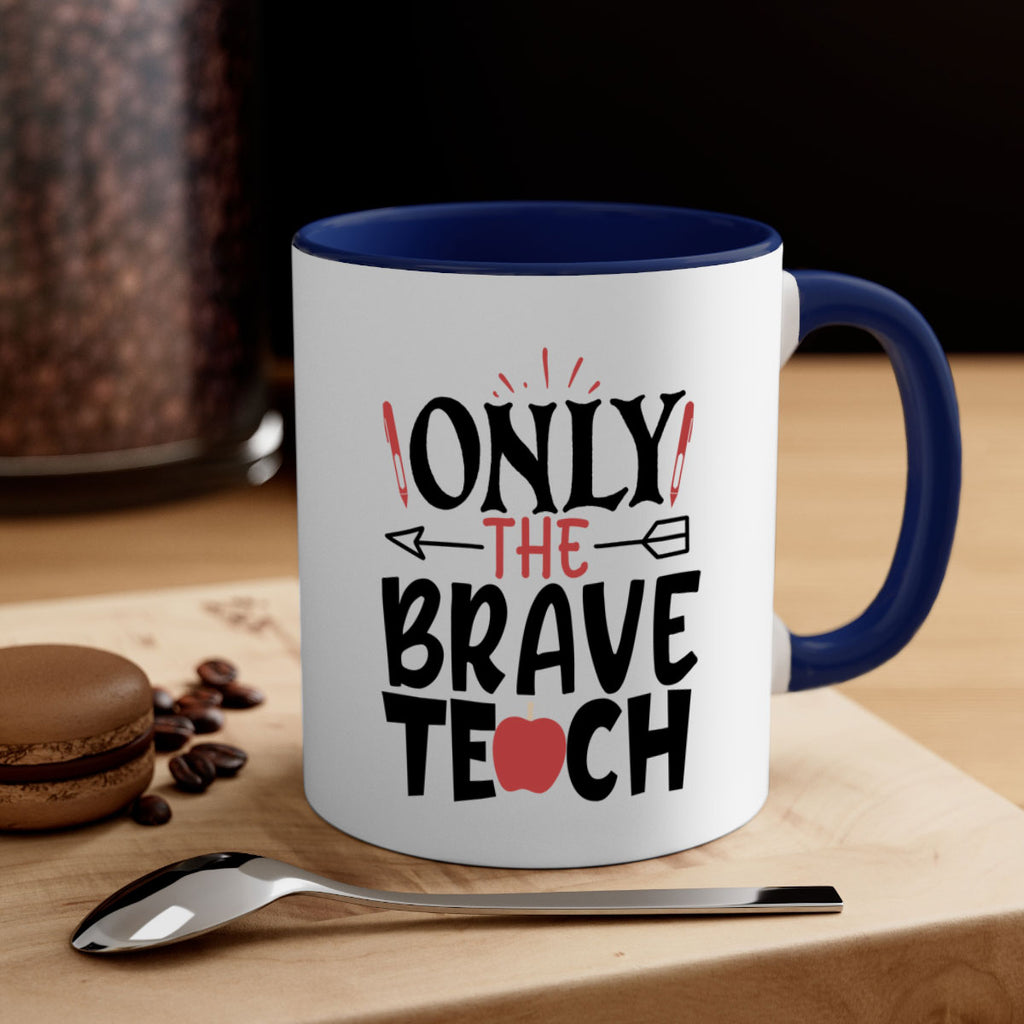 only the brave teach Style 154#- teacher-Mug / Coffee Cup