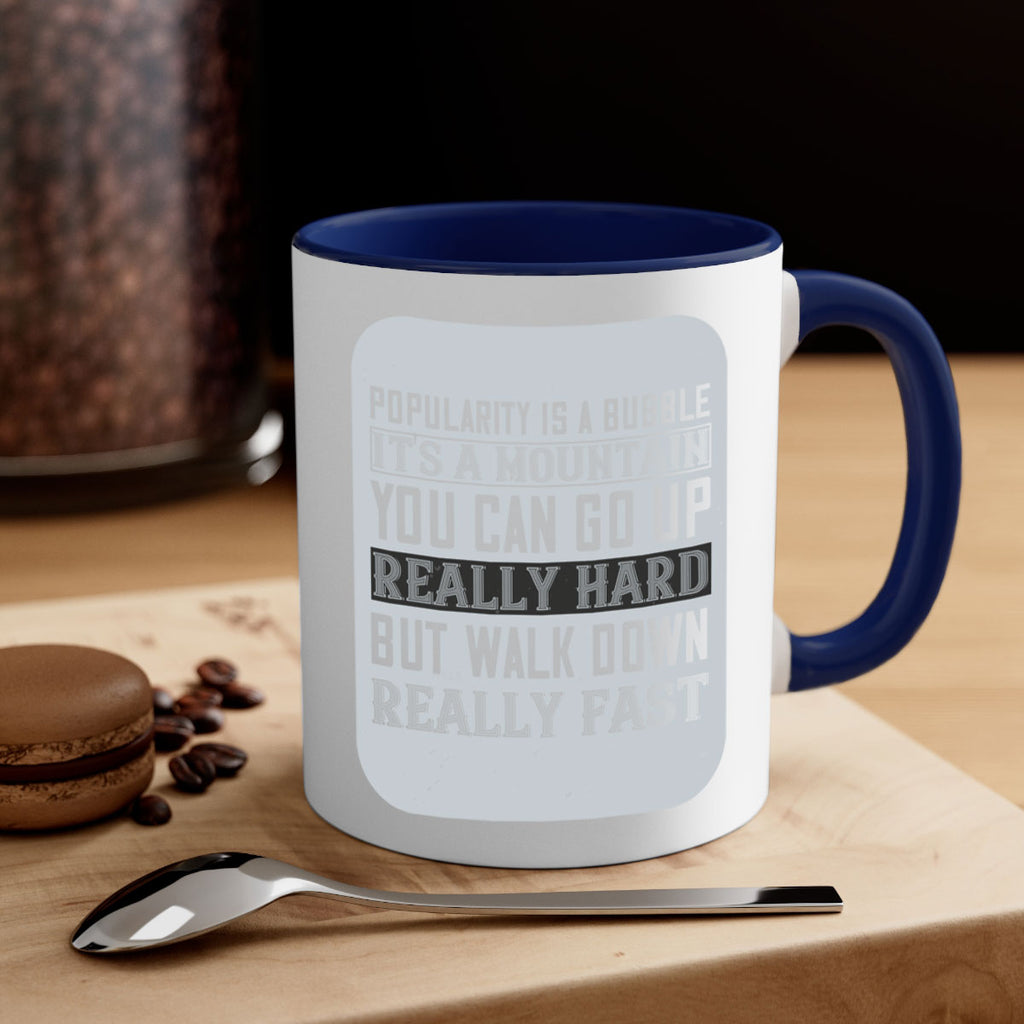 popularity is a bubble its a mountain you can go up really hard but walk down really fast 29#- walking-Mug / Coffee Cup