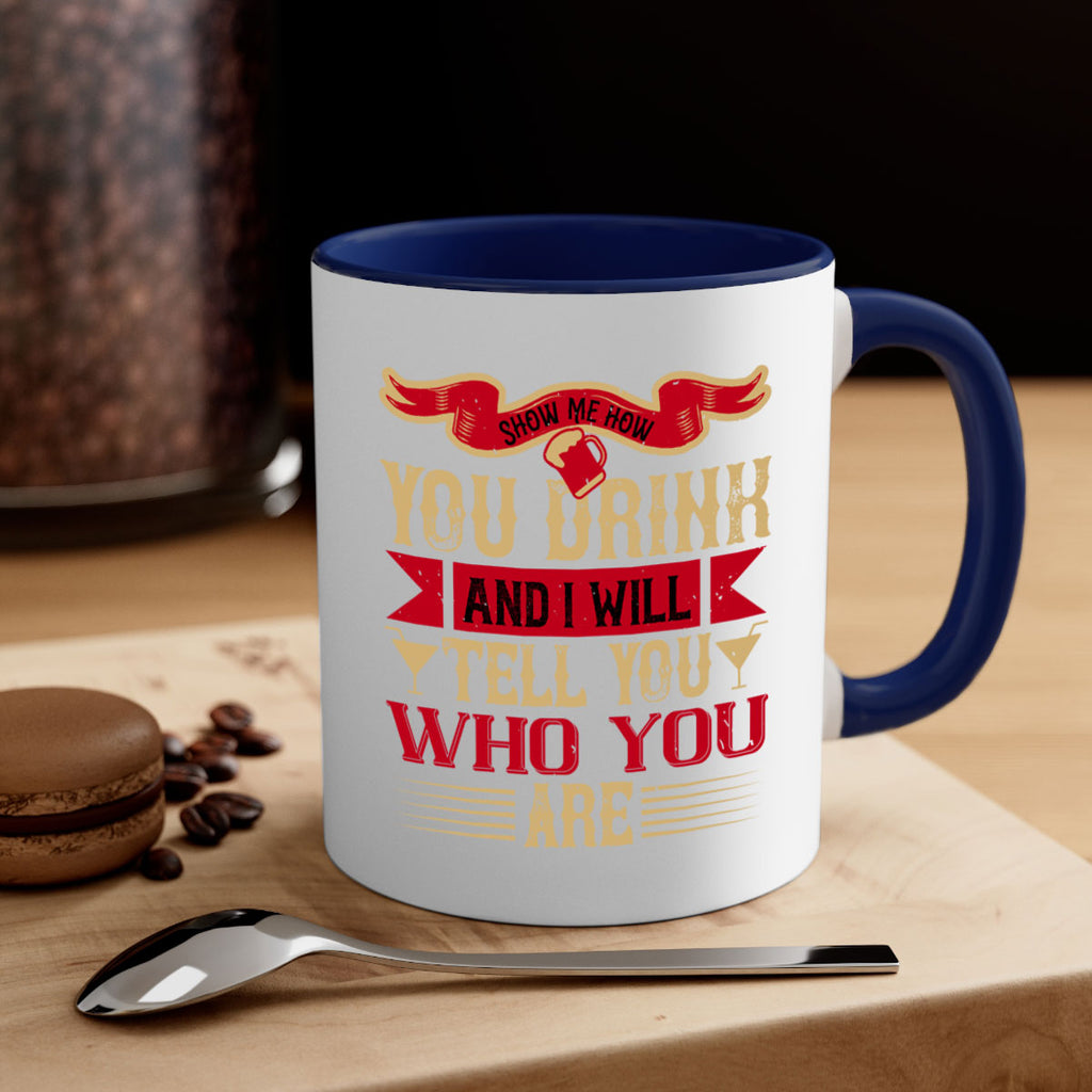 show me how you drink and i will tell you who you are 28#- drinking-Mug / Coffee Cup