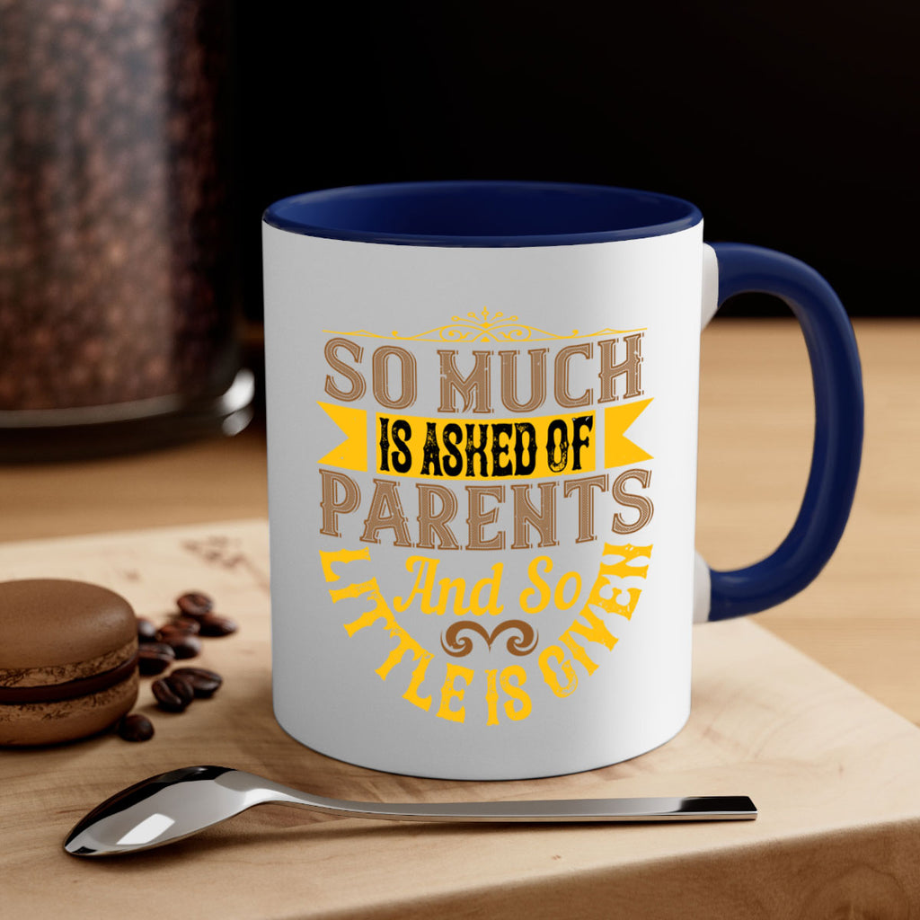 so much is asked of parents and so little is given 23#- parents day-Mug / Coffee Cup