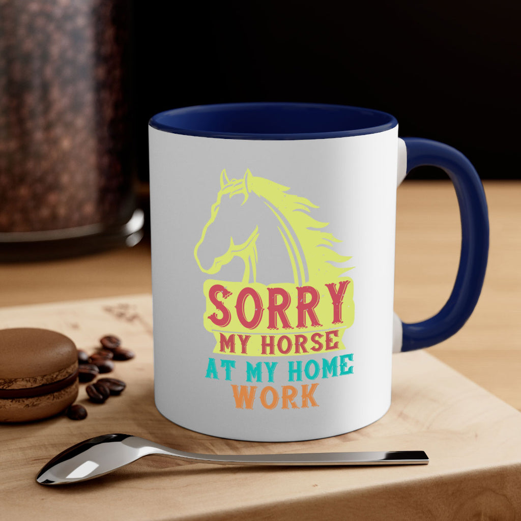 sorry my horse at my home work Style 22#- horse-Mug / Coffee Cup