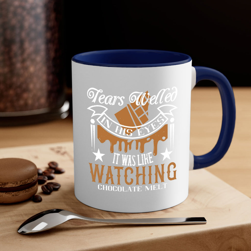 tears welled in his eyes it was like watching chocolate melt 18#- chocolate-Mug / Coffee Cup