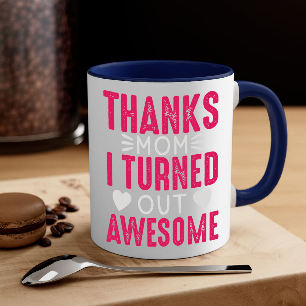 thanks mom i turned out awesome 61#- mom-Mug / Coffee Cup
