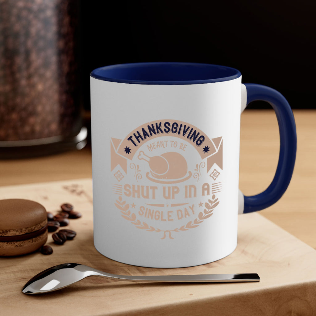 thanksgiving ment to be shut up in a single day 11#- thanksgiving-Mug / Coffee Cup