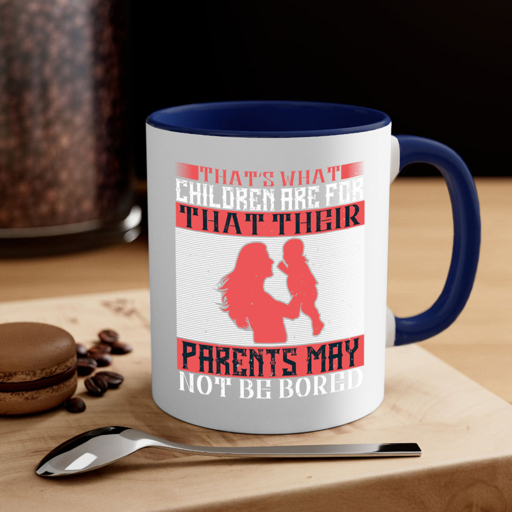 that’s what children are for—that their parents may not be bored 21#- parents day-Mug / Coffee Cup