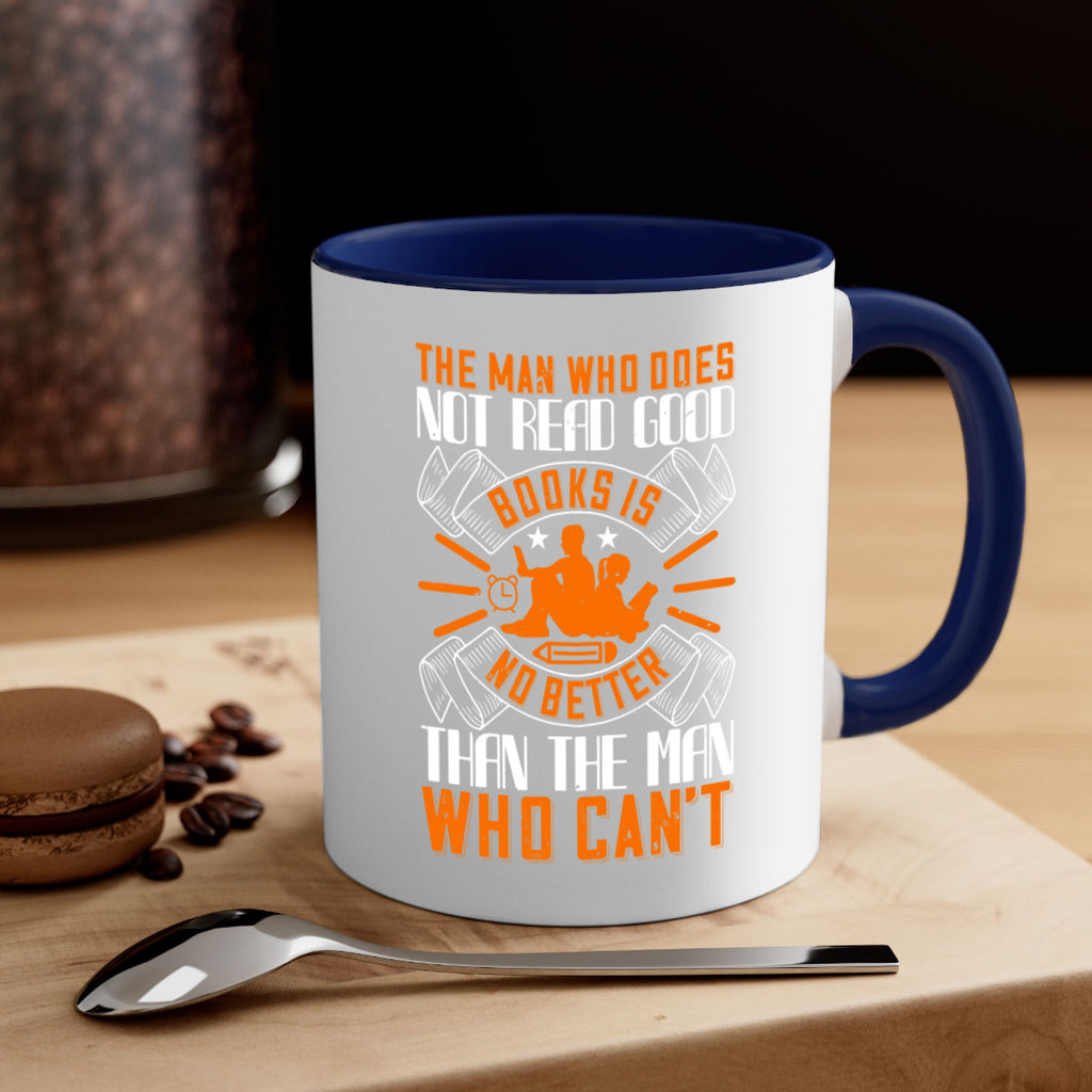 the man who does not read good books is no better than the man who can’t 10#- Reading - Books-Mug / Coffee Cup