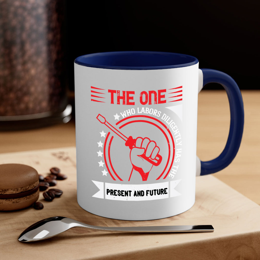 the one who labors diligently has the present and future 15#- labor day-Mug / Coffee Cup
