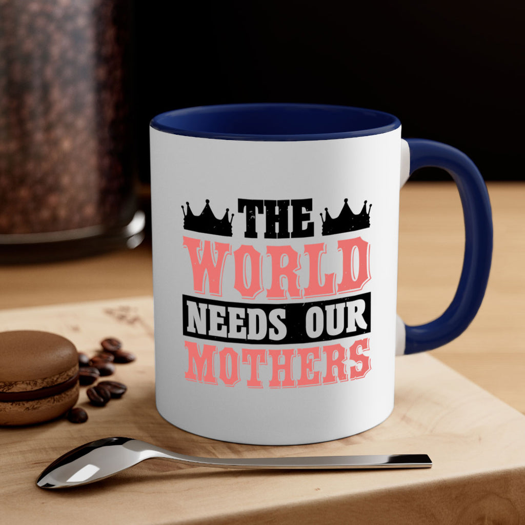the world needs our mothers 18#- mothers day-Mug / Coffee Cup