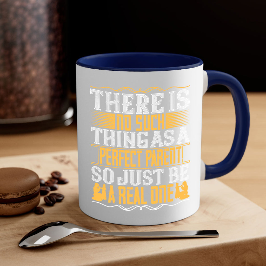 there is no such thing as a perfect parent so just be a real one 15#- parents day-Mug / Coffee Cup