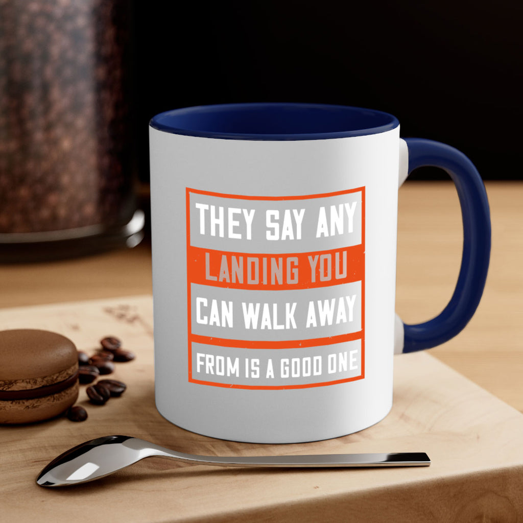 they say any landing you can walk away from is a good one 18#- walking-Mug / Coffee Cup