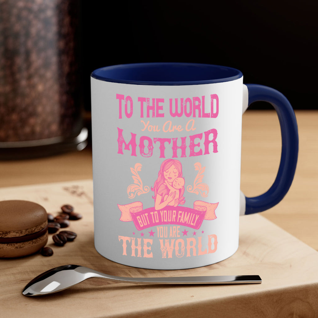 to the world you are a mother but to your family you are the world 31#- mom-Mug / Coffee Cup