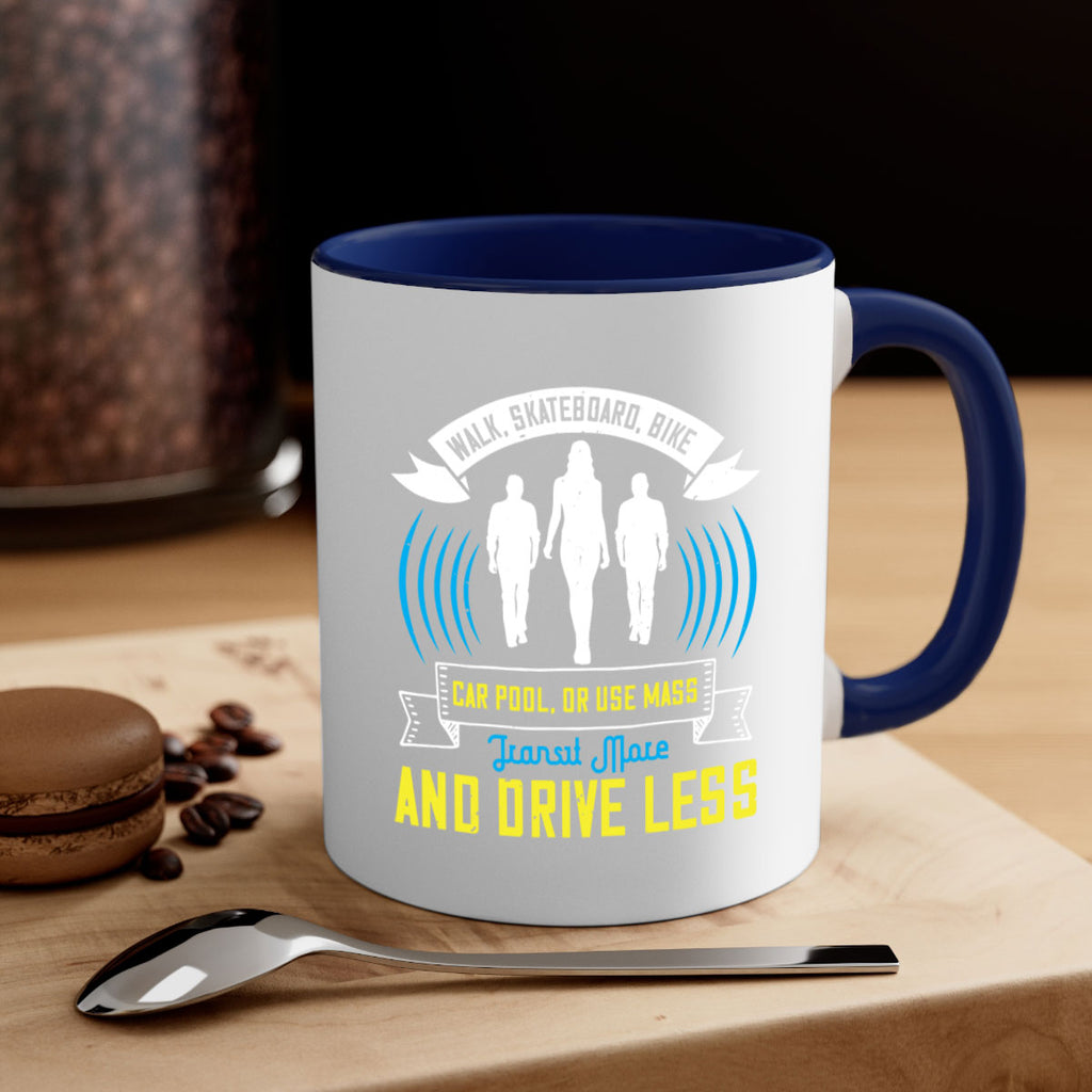 walk skateboard bike car pool or use mass transit more and drive less 15#- walking-Mug / Coffee Cup