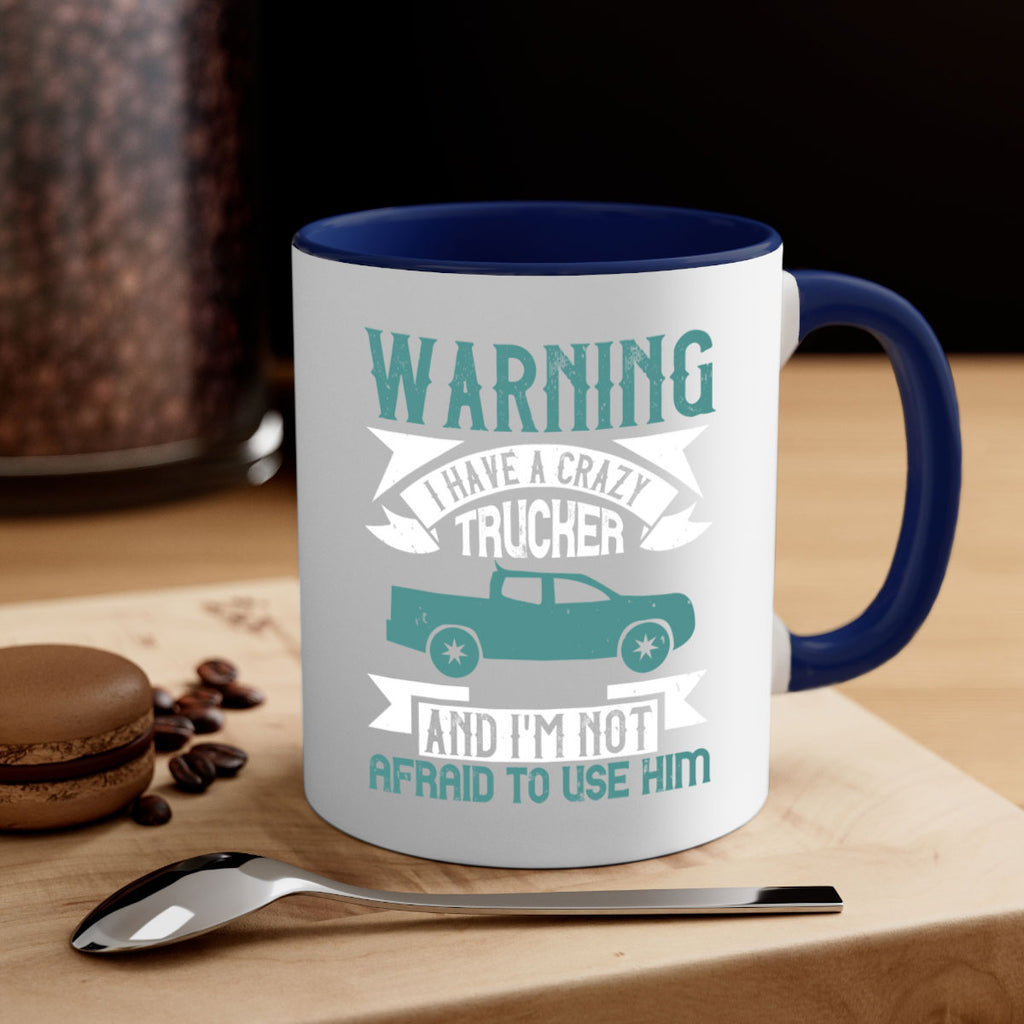 warning i have a crazy trucker and im not afraid to use him Style 9#- truck driver-Mug / Coffee Cup