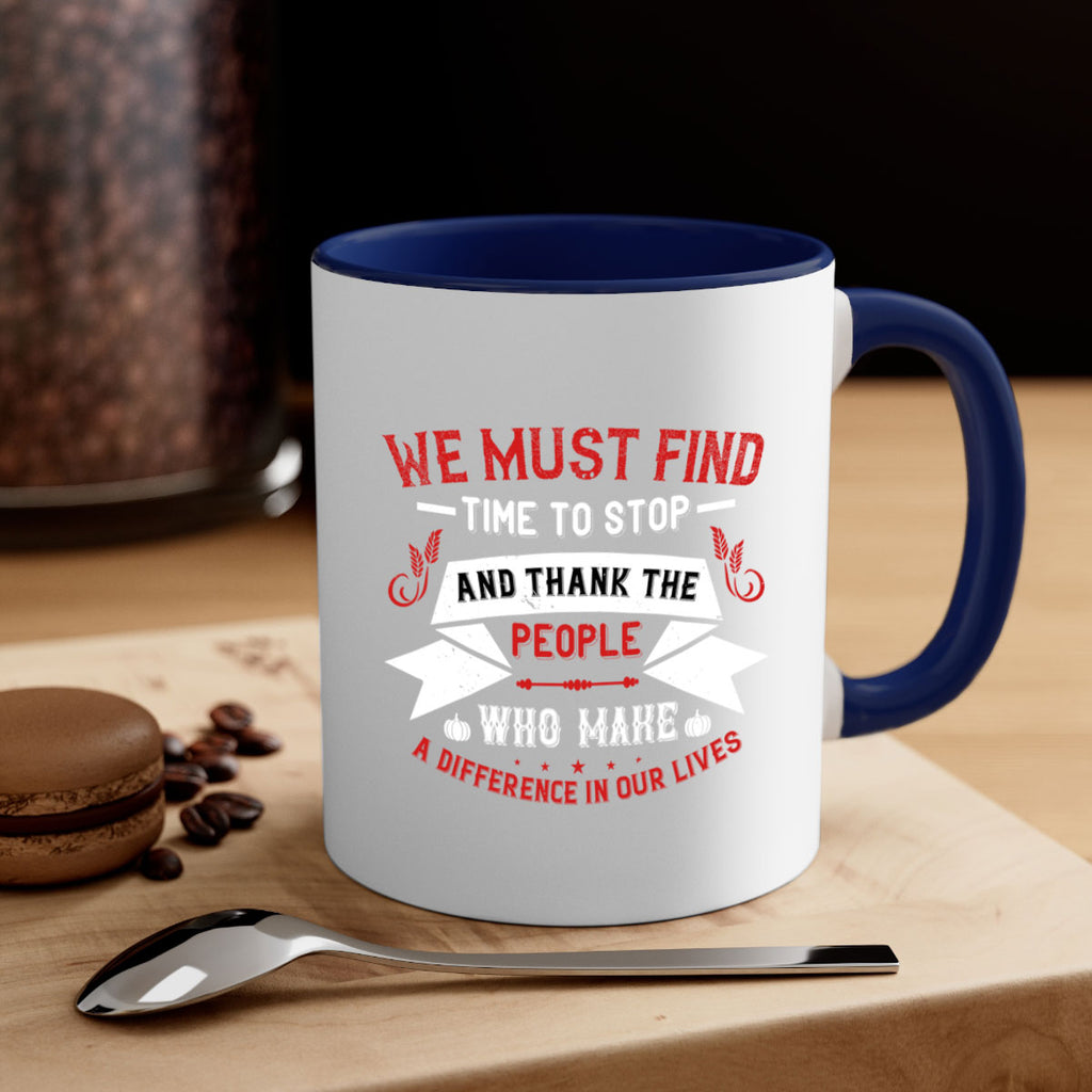 we must find time to stop and thank the people who make a difference in our lives 1#- thanksgiving-Mug / Coffee Cup
