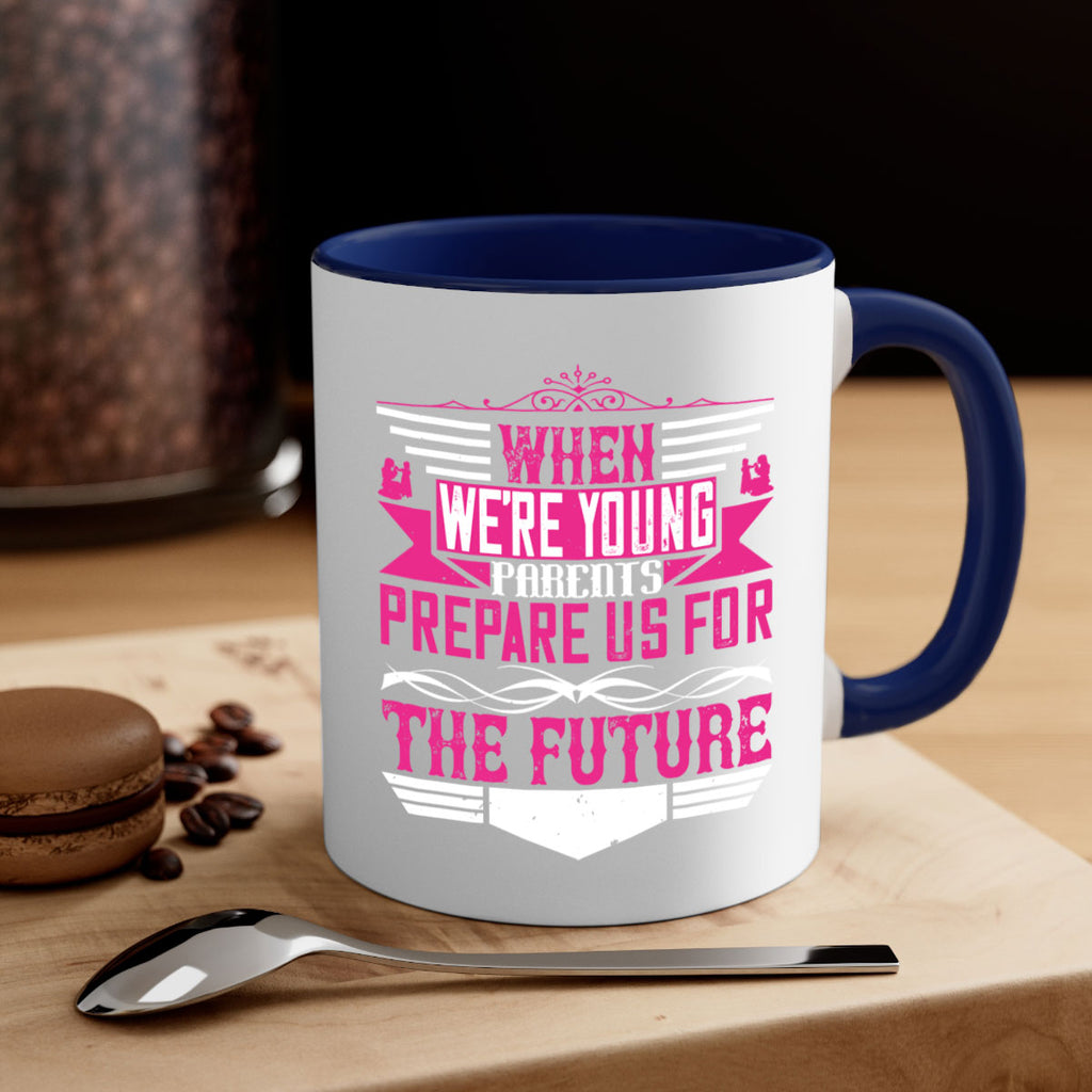 when we’re young parents prepare us for the future 8#- parents day-Mug / Coffee Cup