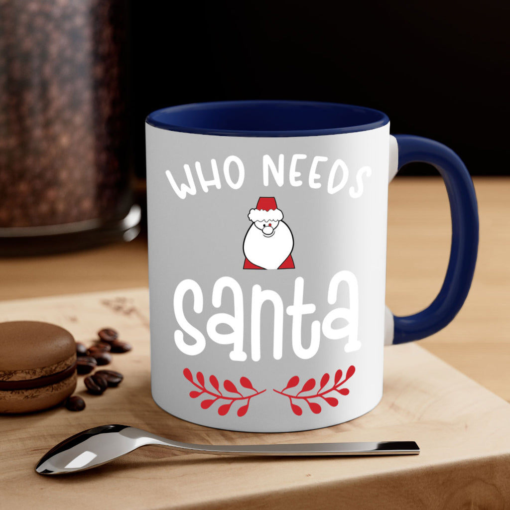 who needs santa style 1235#- christmas-Mug / Coffee Cup