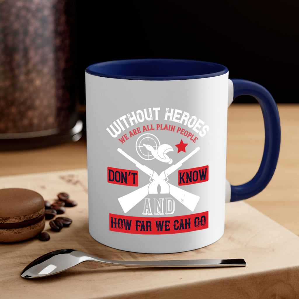 without heroes we are all plain people and don’t know how far we can go 2#- veterns day-Mug / Coffee Cup