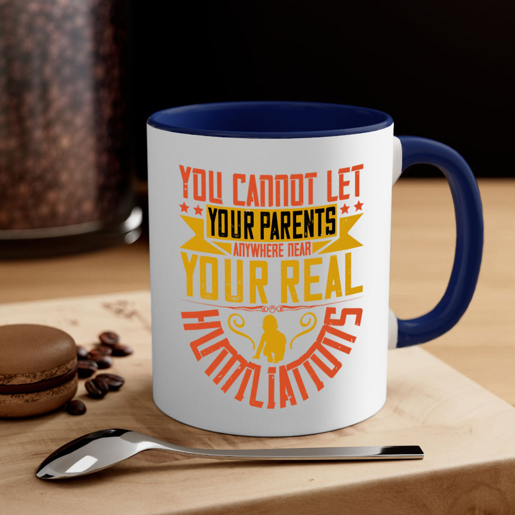 you cannot let your parents anywhere near your real humiliations 7#- parents day-Mug / Coffee Cup