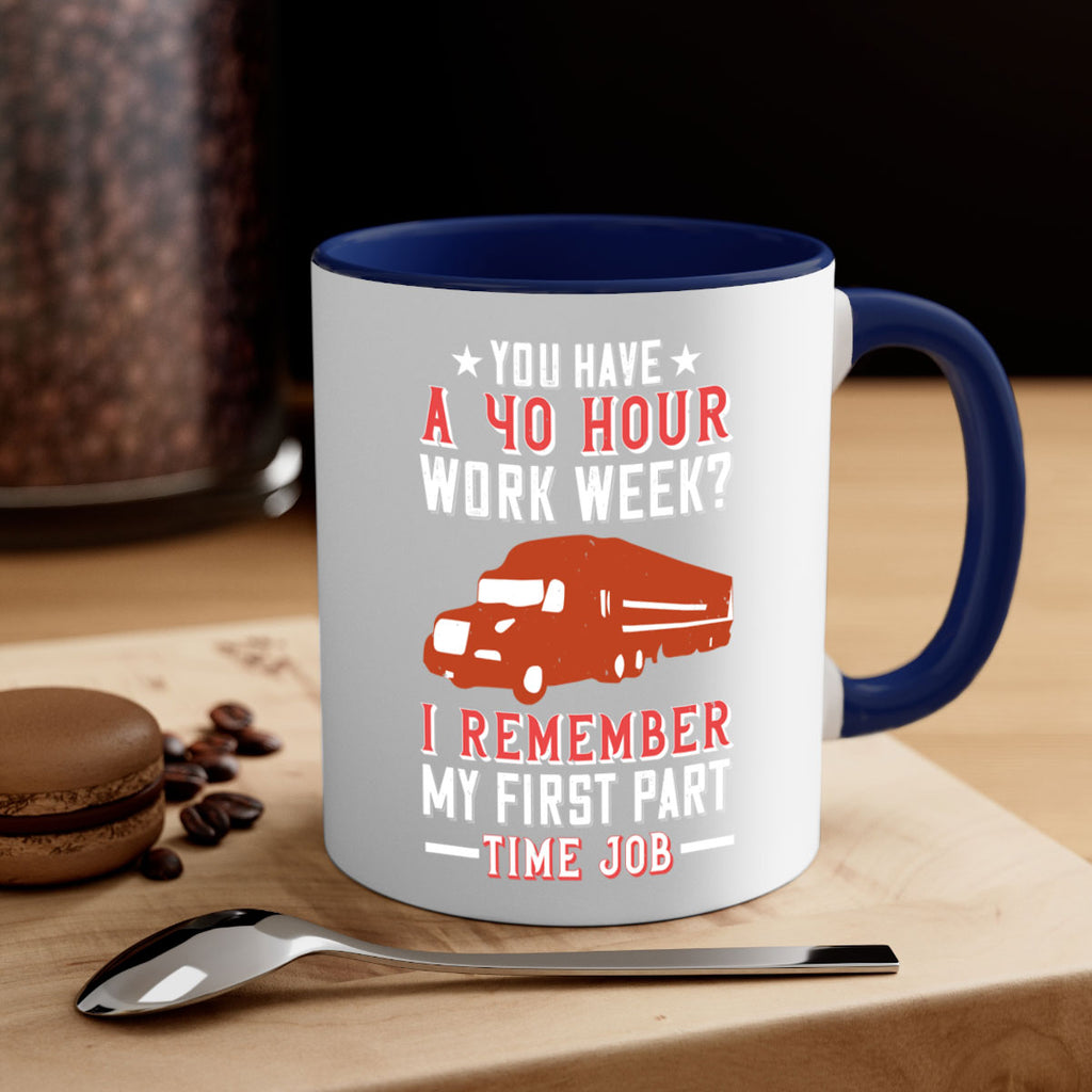 you have a hour work week i remember my first part time job Style 5#- truck driver-Mug / Coffee Cup