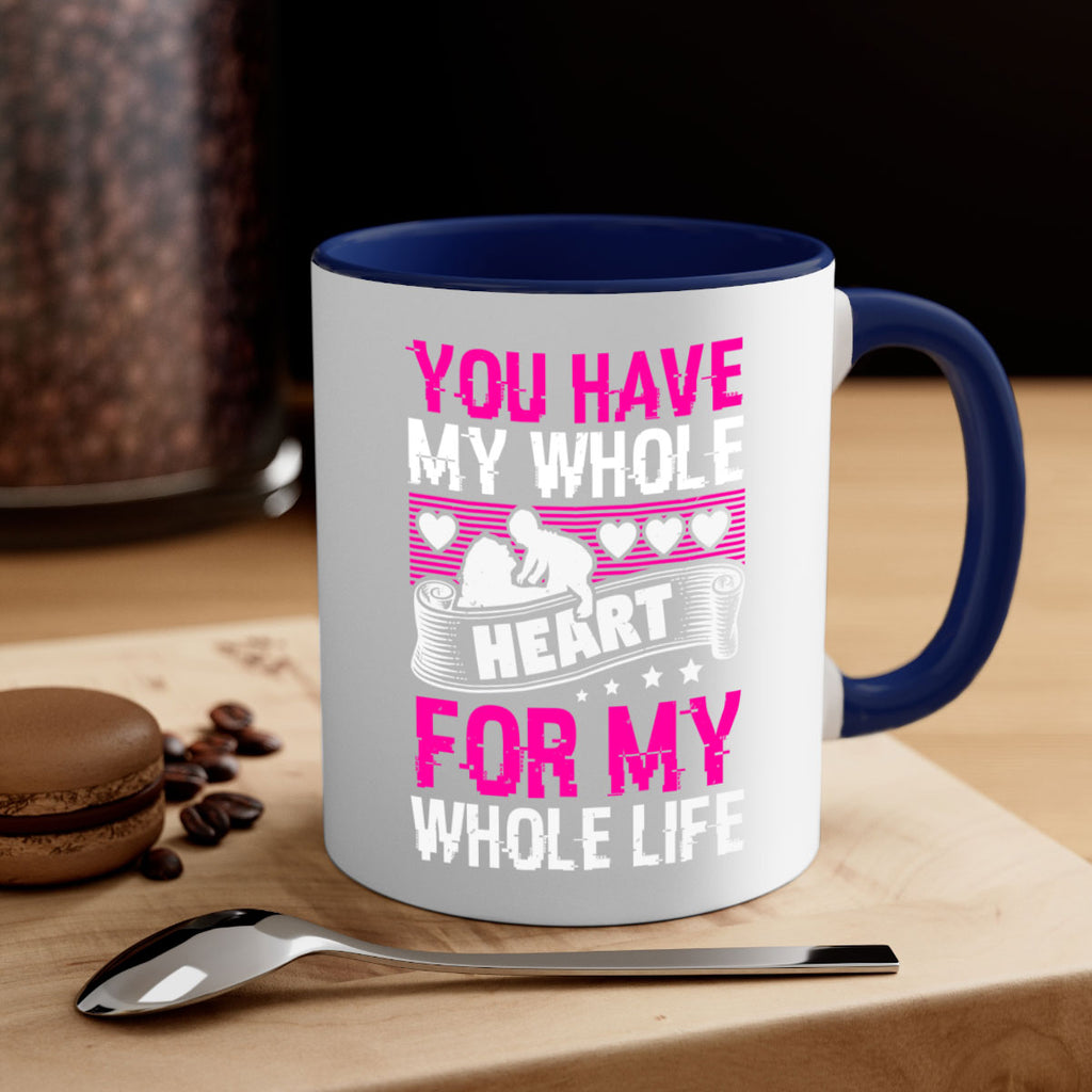 you have my whole heart for my whole life 10#- mothers day-Mug / Coffee Cup