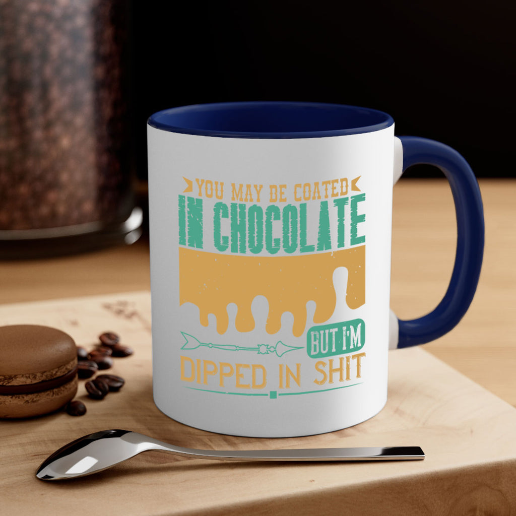 you may be coated in chocolate but im dipped in shit 8#- chocolate-Mug / Coffee Cup