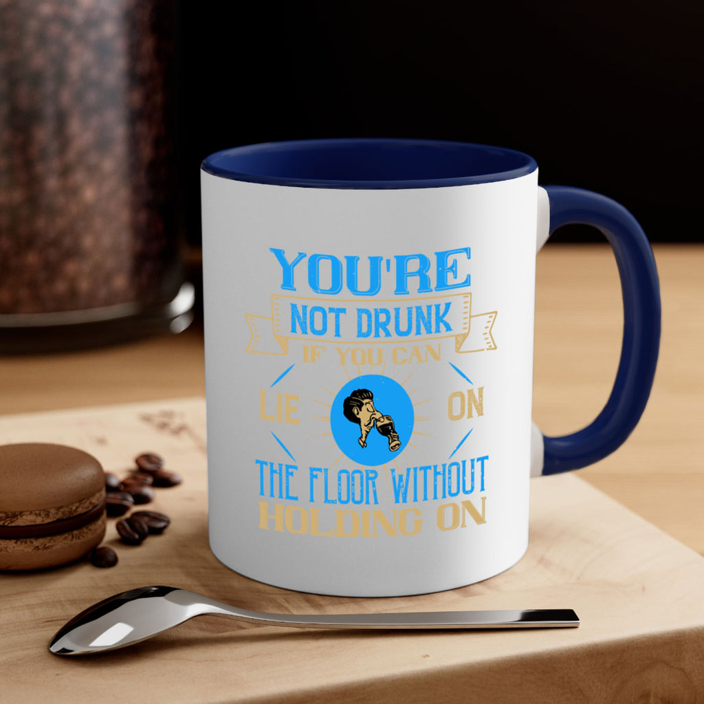 youre not drunk if you can lie on the floor without holding on 13#- drinking-Mug / Coffee Cup