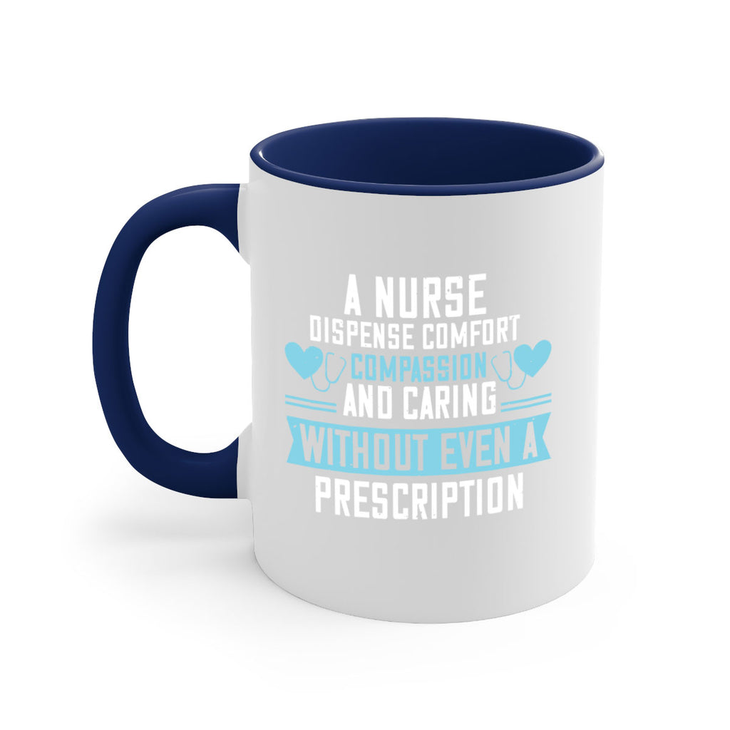 A Nurse dispense comfort compassion and caring without even a prescription Style 296#- nurse-Mug / Coffee Cup