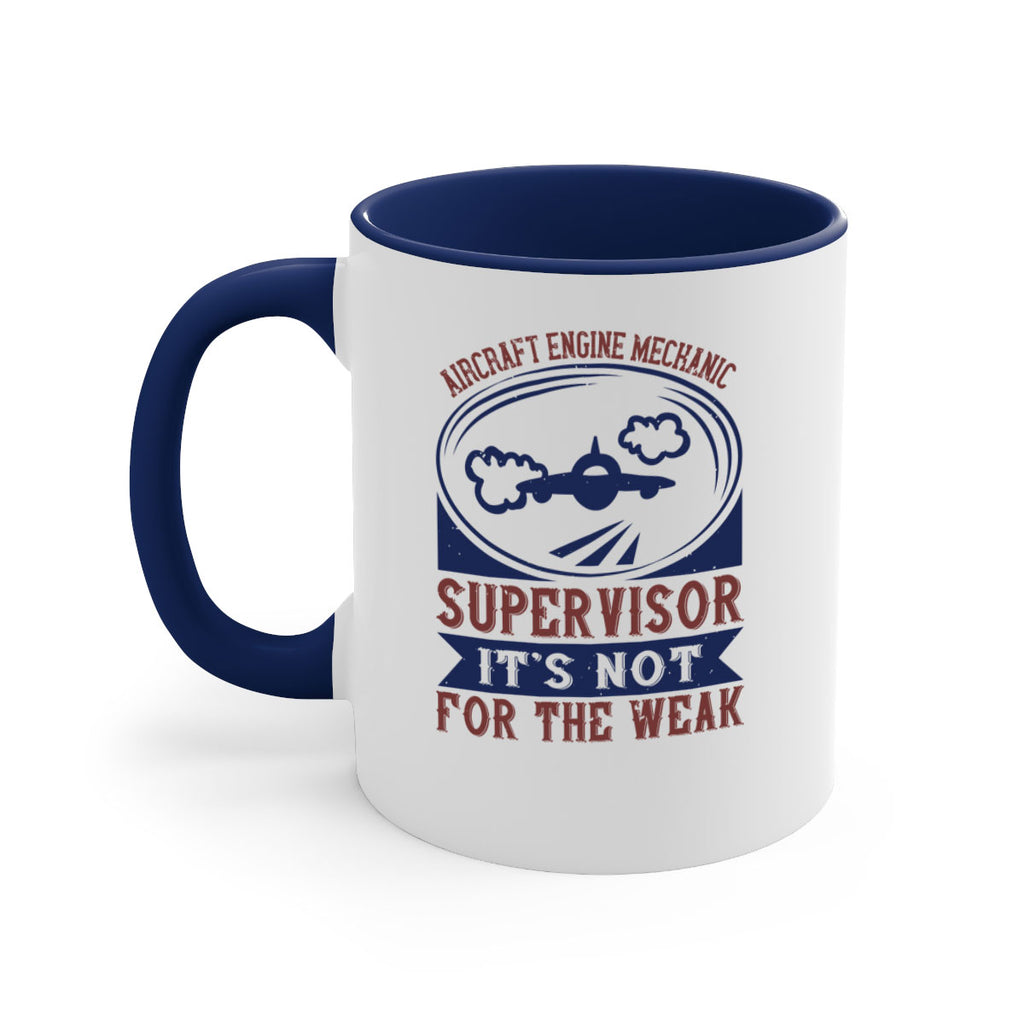 AIRCRAFT ENGINE MECHANIC SUPER VISOR ITS NOT FOR THE WEAK Style 61#- engineer-Mug / Coffee Cup