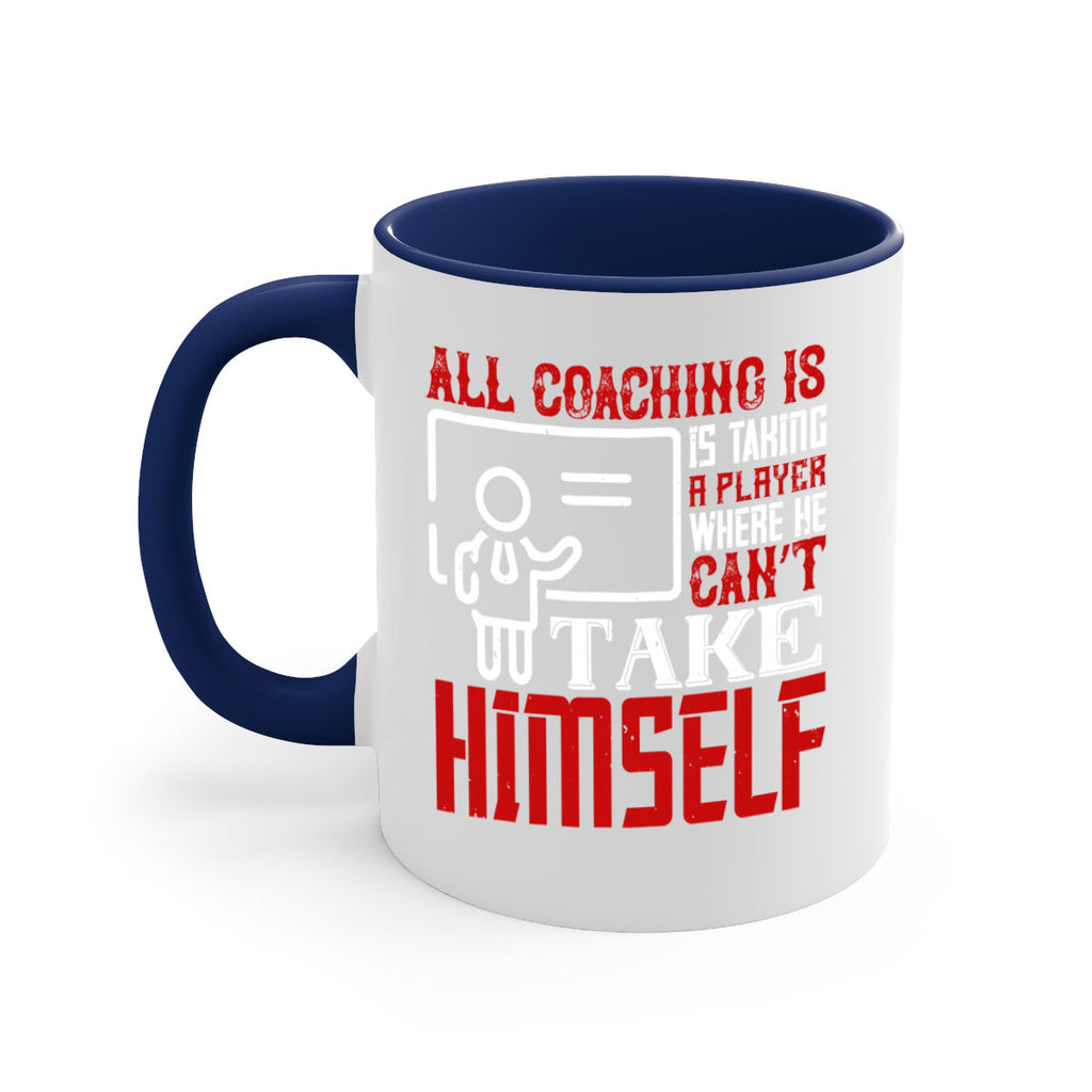 All coaching is is taking a player where he can’t take himself Style 6#- dentist-Mug / Coffee Cup