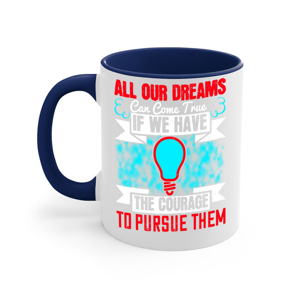 All our dreams can come true if we have the courage to pursue them Style 51#- motivation-Mug / Coffee Cup