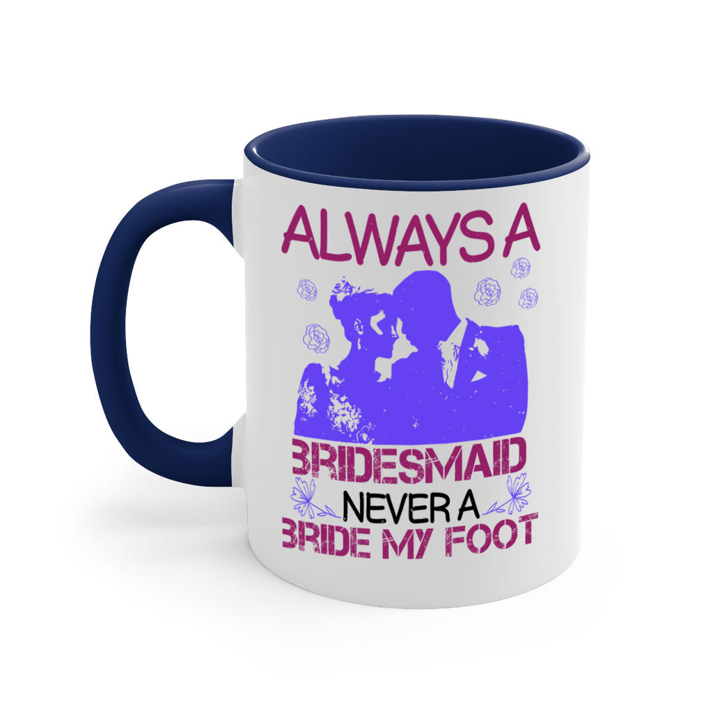 Always a bridesmaid never a bride my foot 88#- bride-Mug / Coffee Cup