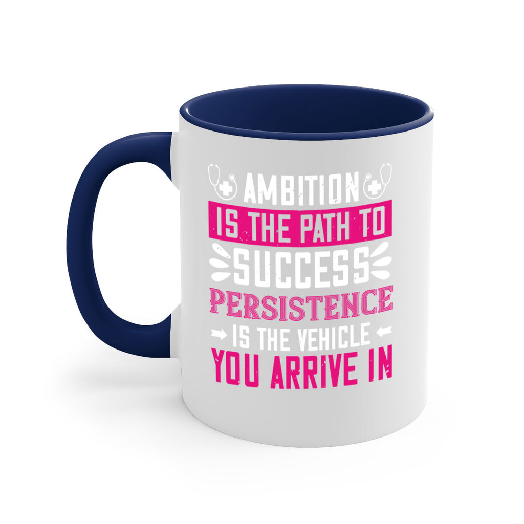 Ambition is the path to success persistence is the vehicle you arrive in Style 230#- nurse-Mug / Coffee Cup