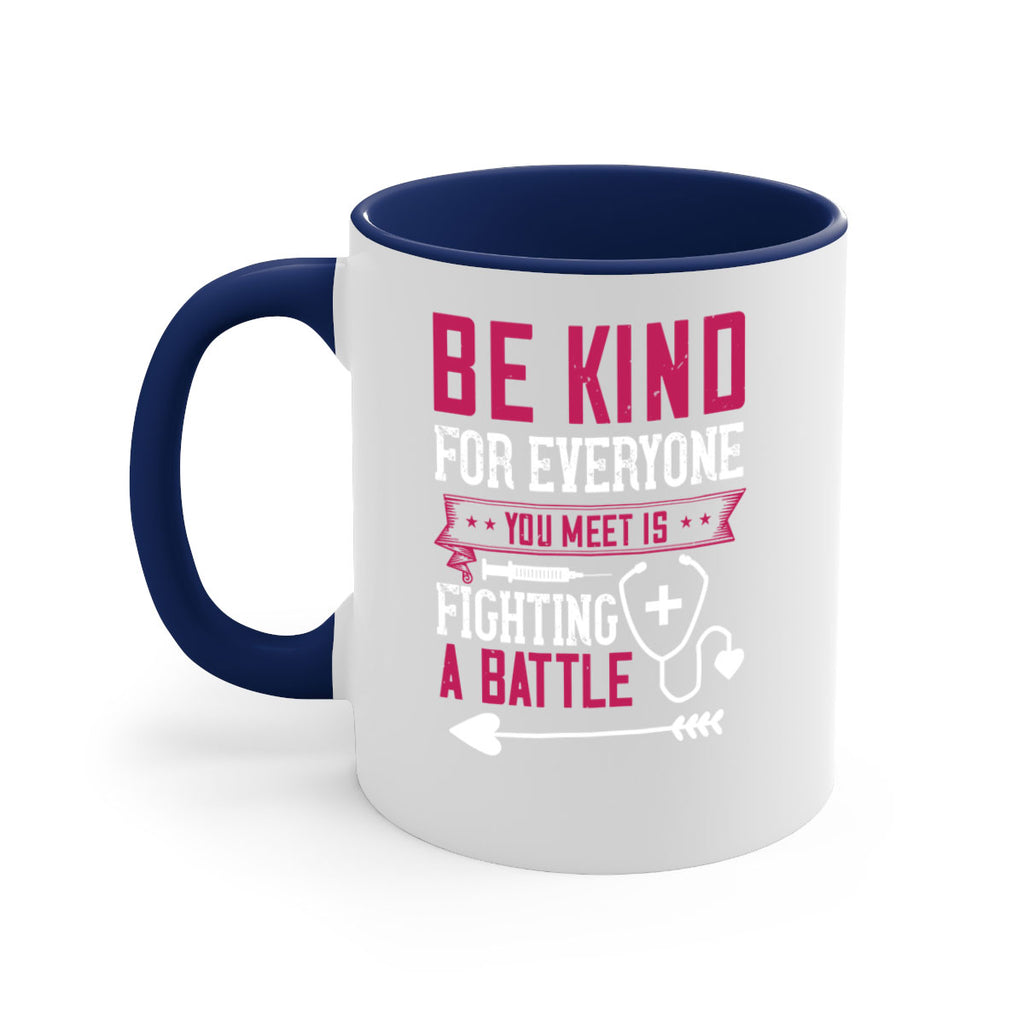 BE KIND for everyone you meet is fighting a BATTLE Style 226#- nurse-Mug / Coffee Cup