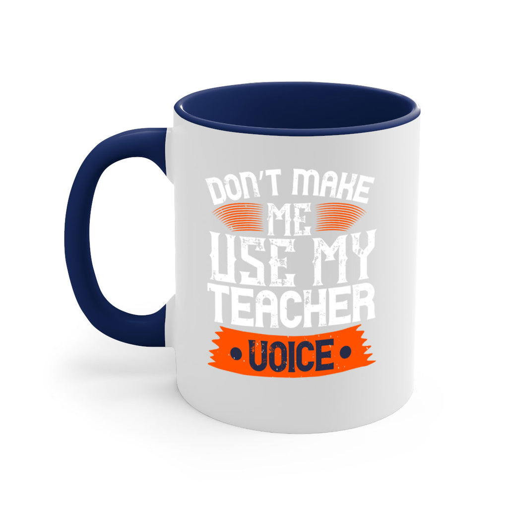 Don’t make me use my teacher voice Style 107#- teacher-Mug / Coffee Cup