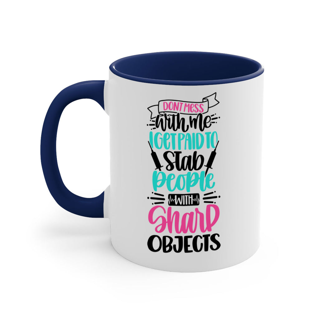 Dont Mess With Me I Get Paid To Satb People With Sharp Objects Style Style 199#- nurse-Mug / Coffee Cup