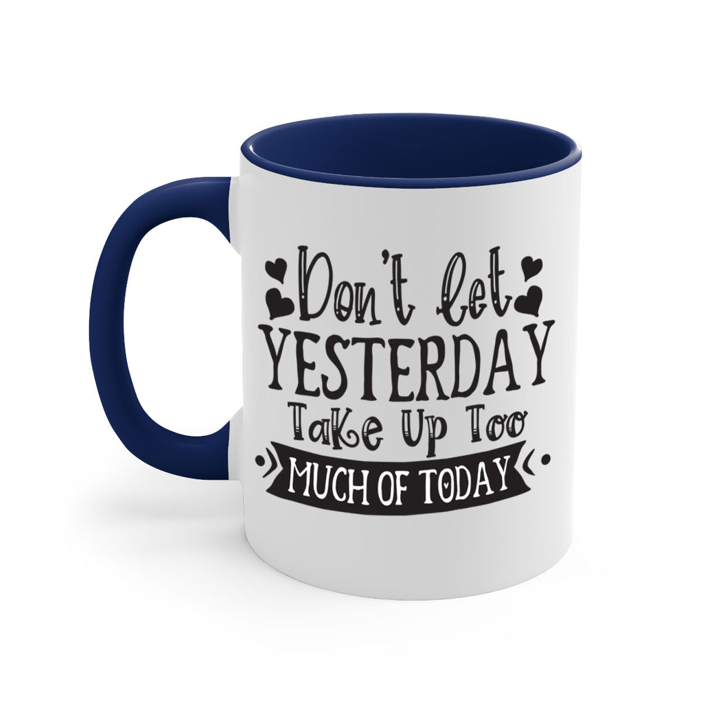 Dont let Yeasterday Take Up Too Much Of Today Style 120#- motivation-Mug / Coffee Cup