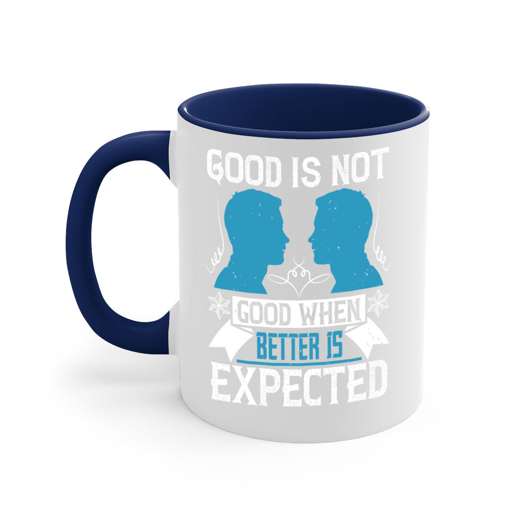 Good is not good when better is expected Style 34#- dentist-Mug / Coffee Cup