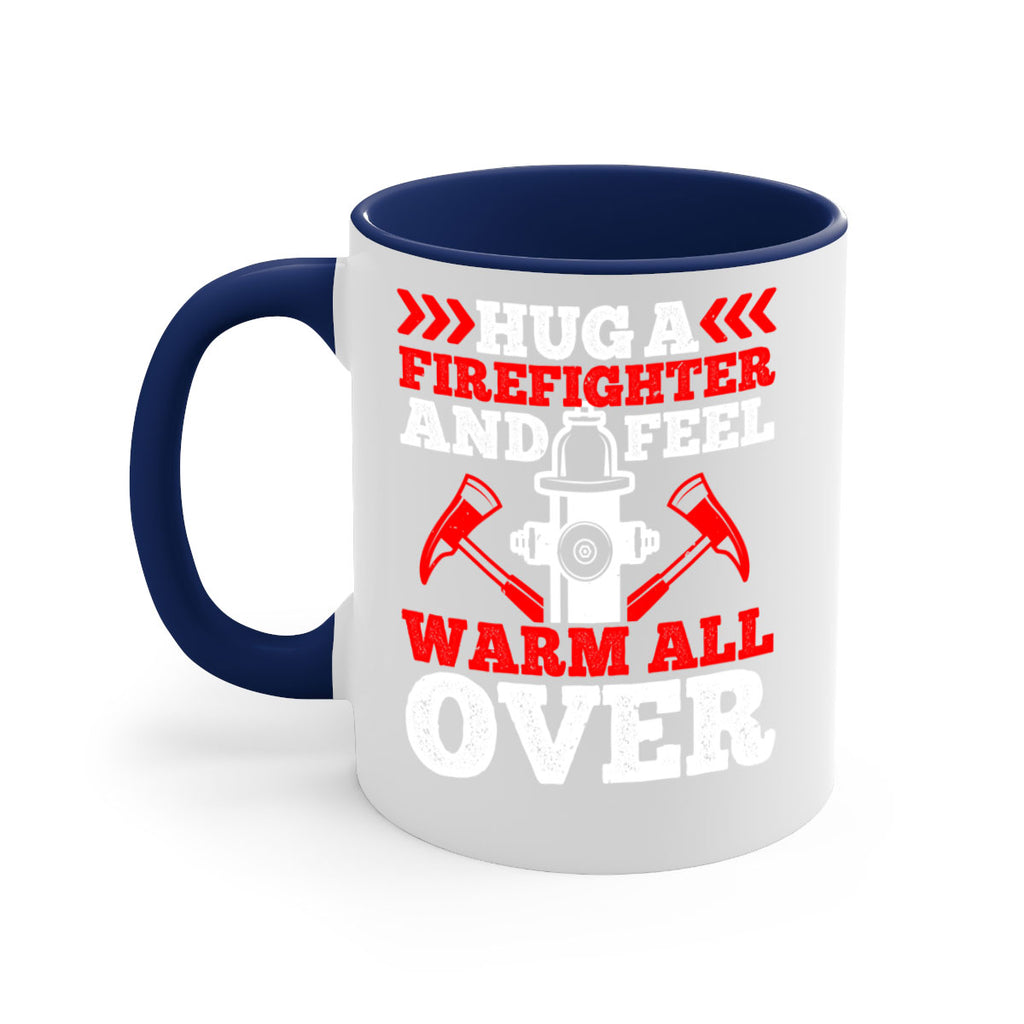 Hug a firefighter and feel warm all over Style 65#- fire fighter-Mug / Coffee Cup
