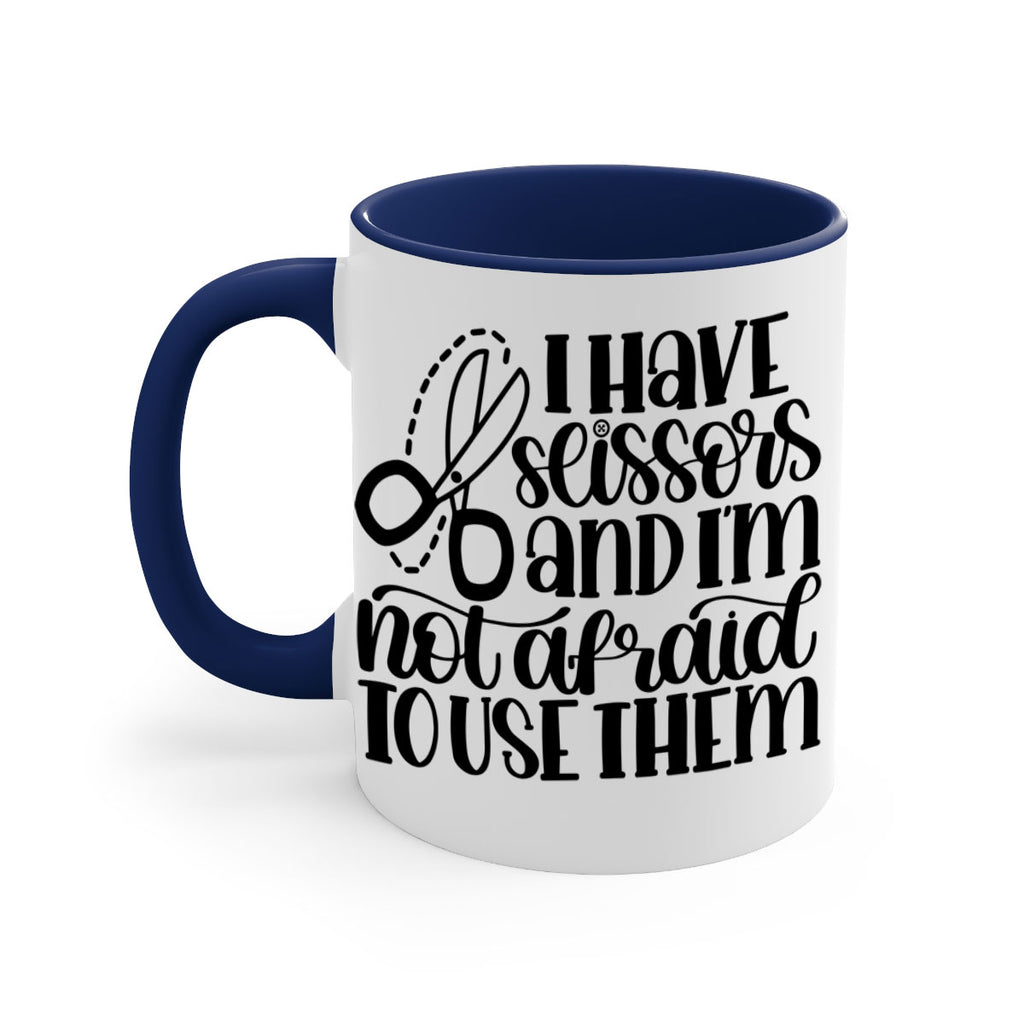 I Have Scissors And Im Not 22#- crafting-Mug / Coffee Cup