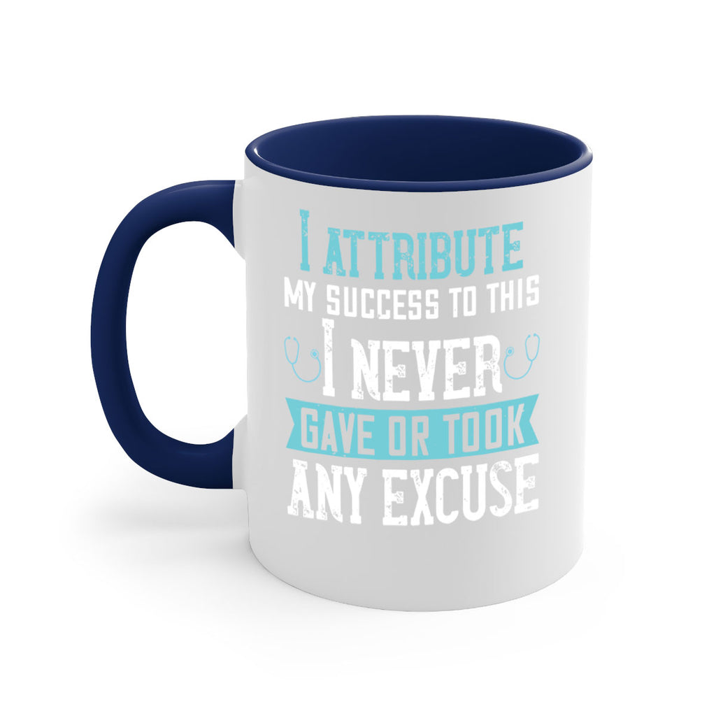 I attribute my success to this – I never gave or took any excuse Style 316#- nurse-Mug / Coffee Cup
