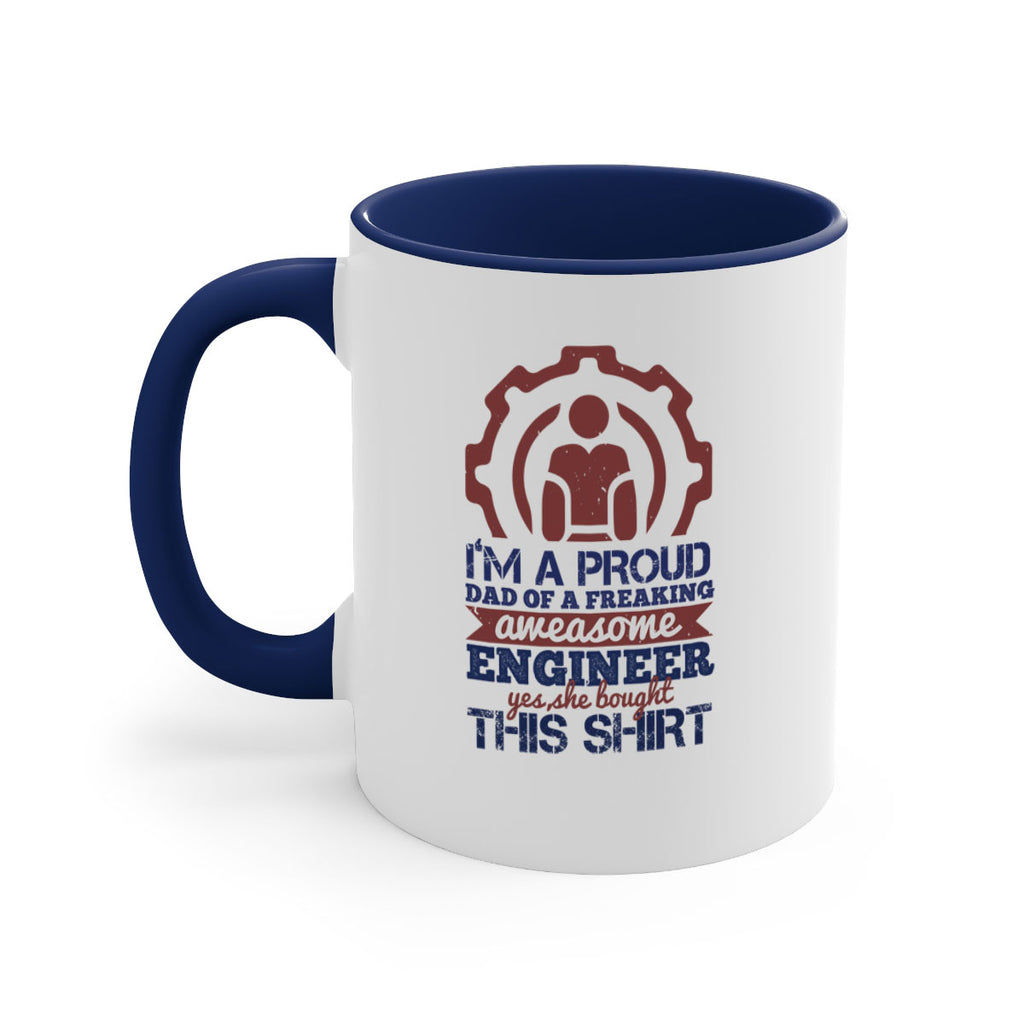 I’m a proud dad of a freaking aweasome engineer yes she bought this shirt Style 48#- engineer-Mug / Coffee Cup