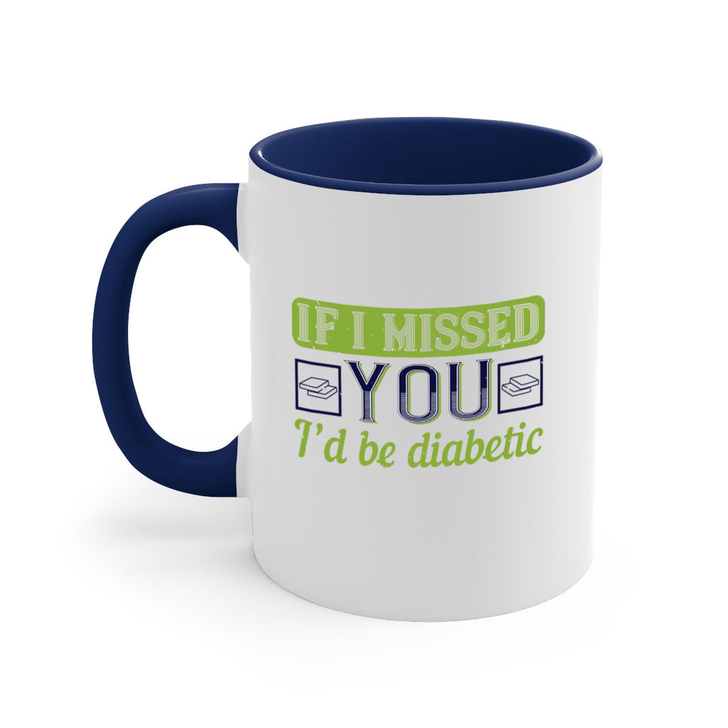 If I missed you I’d be diabetic Style 26#- diabetes-Mug / Coffee Cup