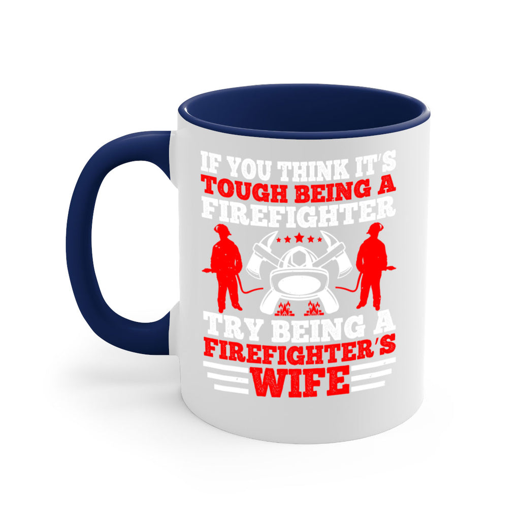 If you think it’s tough being a firefighter try being a firefighter’s wife Style 56#- fire fighter-Mug / Coffee Cup