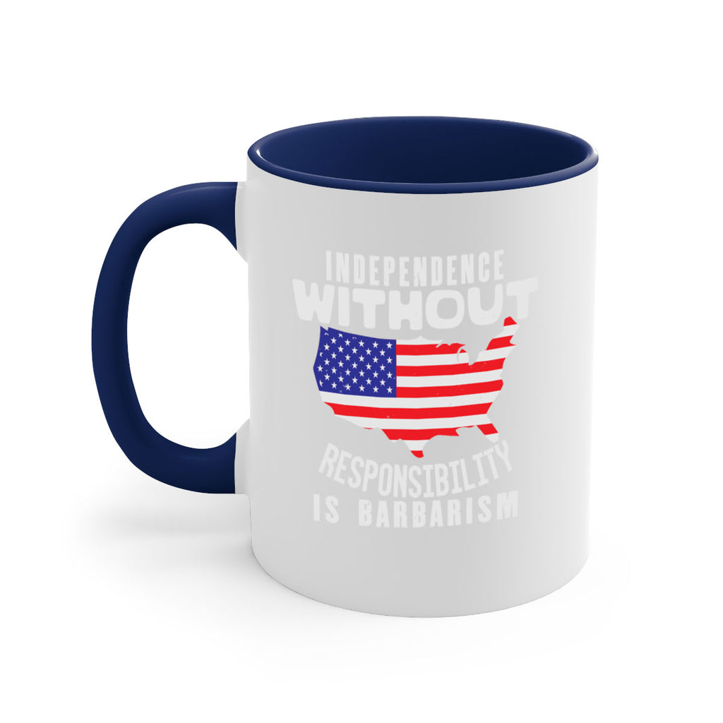 Independence without responsibility is barbarism Style 27#- 4th Of July-Mug / Coffee Cup